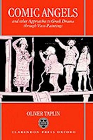 Comic Angels and Other Approaches to Greek Drama through Vase-Paintings