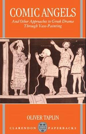 Comic Angels and Other Approaches to Greek Drama through Vase-Paintings