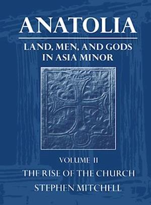 Anatolia: Volume II: The Rise of the Church