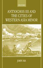 Antiochos III and the Cities of Western Asia Minor