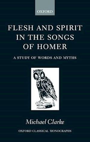 Flesh and Spirit in the Songs of Homer