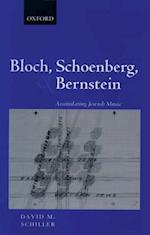 Bloch, Schoenberg, and Bernstein