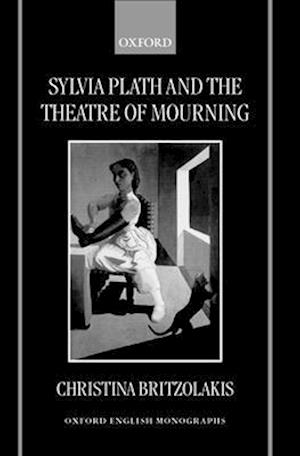 Sylvia Plath and the Theatre of Mourning