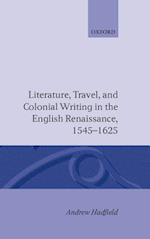 Literature, Travel, and Colonial Writing in the English Renaissance, 1545-1625