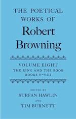 The Poetical Works of Robert Browning: Volume VIII. The Ring and the Book, Books V-VIII