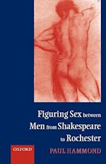 Figuring Sex between Men from Shakespeare to Rochester