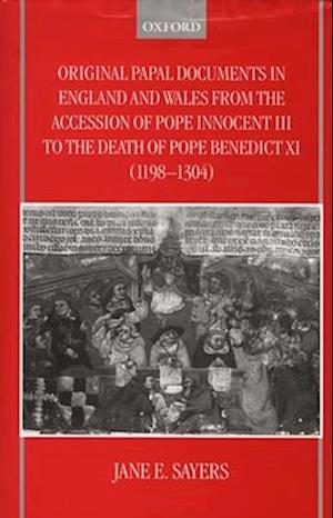 Original Papal Documents in England and Wales from the Accession of Pope Innocent III to the Death of Pope Benedict XI (1198-1304)