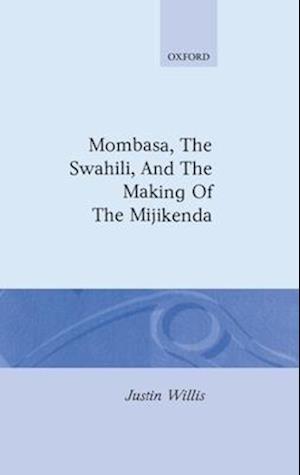 Mombasa, the Swahili, and the Making of the Mijikenda
