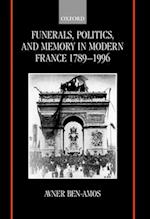 Funerals, Politics, and Memory in Modern France 1789-1996