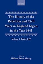 The History of the Rebellion and Civil Wars in England begun in the Year 1641: Volume I