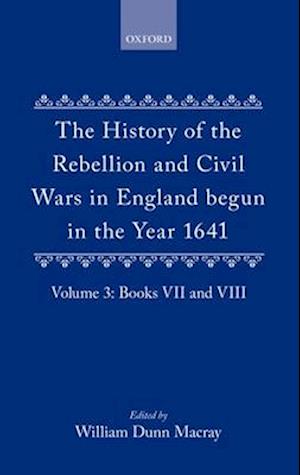 The History of the Rebellion and Civil Wars in England begun in the Year 1641: Volume III