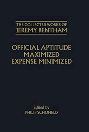 The Collected Works of Jeremy Bentham: Official Aptitude Maximized, Expense Minimized