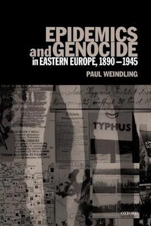 Epidemics and Genocide in Eastern Europe, 1890-1945