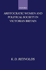 Aristocratic Women and Political Society in Victorian Britain