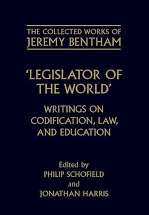 The Collected Works of Jeremy Bentham: Legislator of the World
