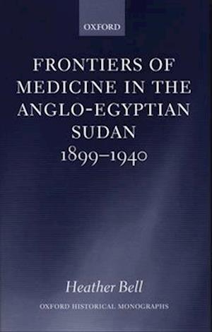 Frontiers of Medicine in the Anglo-Egyptian Sudan, 1899-1940