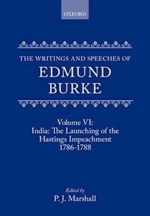 The Writings and Speeches of Edmund Burke: Volume VI: India: The Launching of the Hastings Impeachment 1786-1788