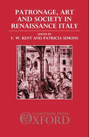 Patronage, Art, and Society in Renaissance Italy