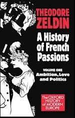 A History of French Passions: Volume 1: Ambition, Love, and Politics