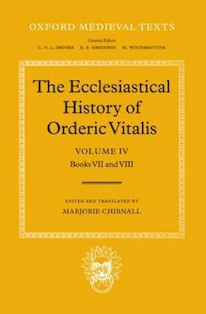 The Ecclesiastical History of Orderic Vitalis: Volume IV: Books VII & VIII