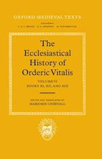 The Ecclesiastical History of Orderic Vitalis: Volume VI: Books XI, XII, & XIII
