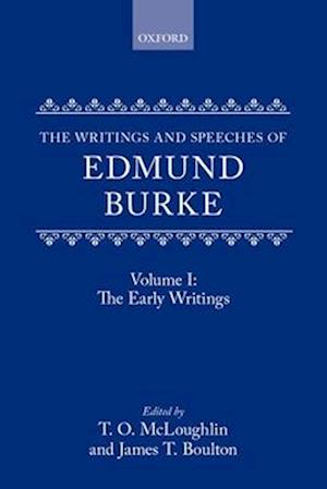 The Writings and Speeches of Edmund Burke: Volume I: The Early Writings