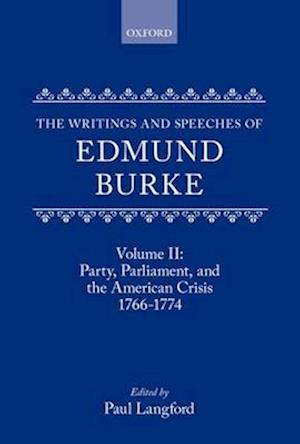 The Writings and Speeches of Edmund Burke: Volume II: Party, Parliament and the American Crisis, 1766-1774