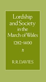 Lordship and Society in the March of Wales 1282-1400