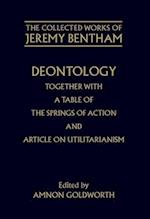 The Collected Works of Jeremy Bentham: Deontology. Together with a Table of the Springs of Action and The Article on Utilitarianism