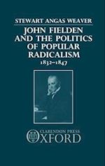 John Fielden and the Politics of Popular Radicalism 1832-1847