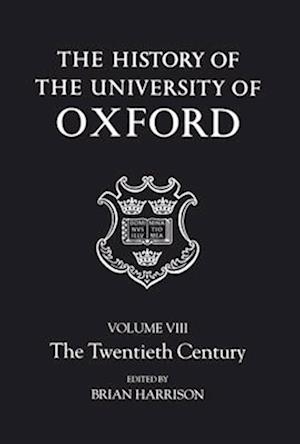 The History of the University of Oxford: Volume VIII: The Twentieth Century