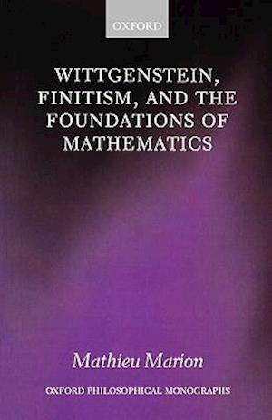 Wittgenstein, Finitism, and the Foundations of Mathematics