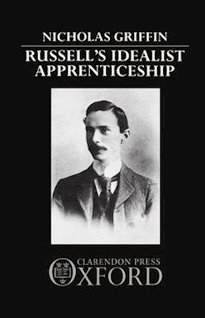 Russell's Idealist Apprenticeship