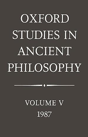 Oxford Studies in Ancient Philosophy: Volume V: 1987