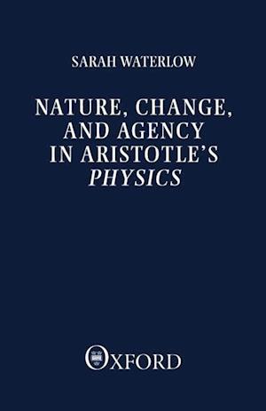 Nature, Change, and Agency in Aristotle's Physics