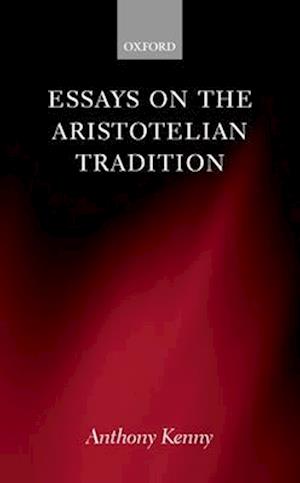 Essays on the Aristotelian Tradition