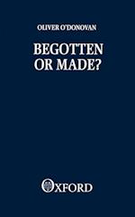 Begotten or Made?