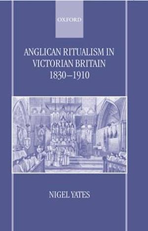 Anglican Ritualism in Victorian Britain 1830-1910