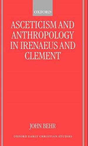 Asceticism and Anthropology in Irenaeus and Clement