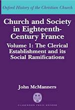 Church and Society in Eighteenth-Century France: Volume 1: The Clerical Establishment and its Social Ramifications