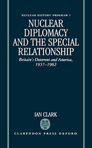 Nuclear Diplomacy and the Special Relationship