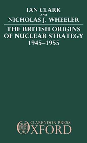 The British Origins of Nuclear Strategy 1945-1955