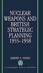 Nuclear Weapons and British Strategic Planning, 1955-1958