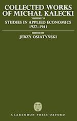 Collected Works of Michal Kalecki: Volume VI: Studies in Applied Economics 1927-1941