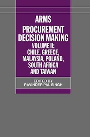 Arms Procurement Decision Making: Volume 2: Chile, Greece, Malaysia, Poland, South Africa, and Taiwan