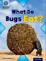 Project X Origins: Light Blue Book Band, Oxford Level 4: Bugs: What Do Bugs Eat?