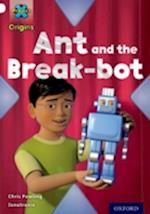 Project X Origins: White Book Band, Oxford Level 10: Inventors and Inventions: Ant and the Break-bot