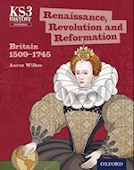 KS3 History: Renaissance, Revolution and Reformation: Britain 1509-1745