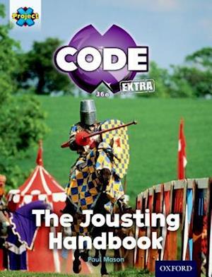 Project X CODE Extra: Turquoise Book Band, Oxford Level 7: Castle Kingdom: The Jousting Handbook