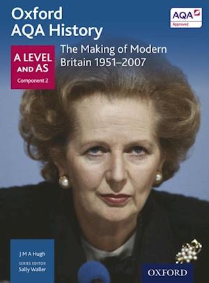 Oxford AQA History: A Level and AS Component 2: The Making of Modern Britain 1951-2007